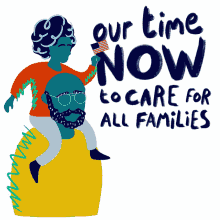 our time now our time our time now to care for families care for all families care