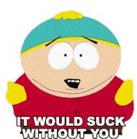 It Would Suck Without You Eric Cartman Sticker - It Would Suck Without You Eric Cartman South Park Stickers