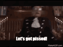Lets Get Pissed GIF - Lets Get Pissed GIFs