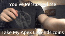 Youve Persuaded Me Take My Apex Legends Coins GIF - Youve Persuaded Me Take My Apex Legends Coins GIFs
