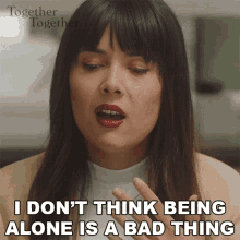 I Dont Think Being Alone Is A Bad Thing Anna GIF - I Dont Think Being Alone Is A Bad Thing Anna Together Together GIFs