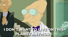 I Dont Want To Live On This Planet Anymore Futurama GIF - I Dont Want To Live On This Planet Anymore Futurama Planet GIFs
