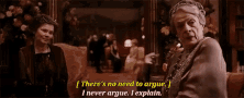 never-argue-i-explain.gif