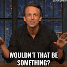 Wouldnt That Be Something Seth Meyers GIF - Wouldnt That Be Something Seth Meyers Late Night With Seth Meyers GIFs