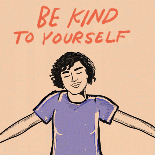 Be Kind To Yourself Kindness GIF - Be Kind To Yourself Kindness 