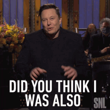 Did You Think I Was Also Going To Be A Chill Normal Dude Elon Musk GIF - Did You Think I Was Also Going To Be A Chill Normal Dude Elon Musk Saturday Night Live GIFs