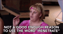 not a good enough reason to use the word penetrate fat amy rebel wilson pitch perfect uncomfortable