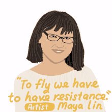 to fly we have to have resistance artist maya lin resistance activism asian activism asian american activism