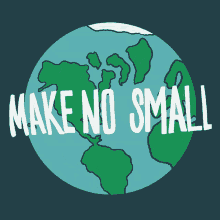 Make No Small Plans For The Planet Climate Change GIF - Make No Small Plans For The Planet No Small Plans Climate Change GIFs