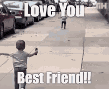 best friend love you