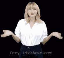 I Dont Fuckin Know Casey GIF - I Dont Fuckin Know Casey Taylor Swift GIFs