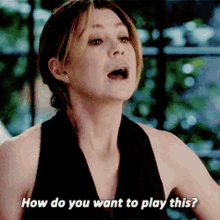 Greys Anatomy Meredith Grey GIF - Greys Anatomy Meredith Grey How Do You Want To Play This GIFs