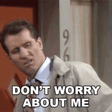 Dont Worry About Me Al Bundy GIF - Dont Worry About Me Al Bundy Married With Children GIFs