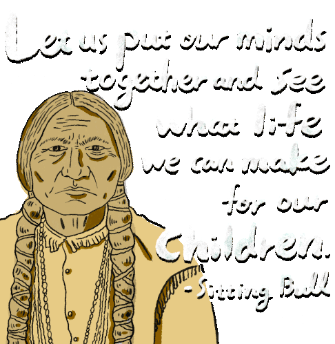 Sitting Bull Let Us Put Our Mind Together Sticker - Sitting Bull Let Us Put Our Mind Together And See What Life We Can Make For Our Children Stickers