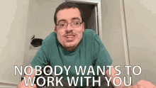 Nobody Wants To Work With You Nobody Wants You GIF - Nobody Wants To Work With You Nobody Nobody Wants You GIFs