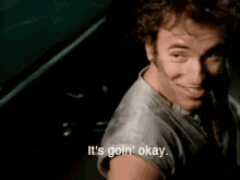 Bruce Springsteen Its Going Okay GIF - Bruce Springsteen Its Going Okay Going Okay GIFs