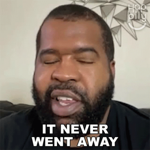 It never went away