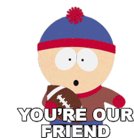 Youre Our Friend Stan Marsh Sticker - Youre Our Friend Stan Marsh South Park Stickers