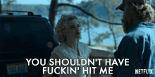 you shouldnt have fuckin hit me why did you do that you messed up ruth langmore julia garner you shouldnt have fuckin hit me why did you do that you messed up ruth langmore julia garner