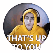 Thats Up To You Your Choice GIF - Thats Up To You Up To You Your Choice GIFs