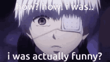 Tokyo Ghoul Funny GIF - Tokyo Ghoul Funny I Was Fummy GIFs