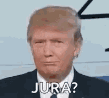 Jura Donald Trump GIF - Jura Donald Trump Really GIFs