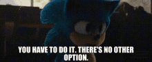 Sonic You Have To Do It GIF - Sonic You Have To Do It Theres No Other Option GIFs