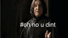 Oh No U Dint Snape GIF - Oh No U Dint Snape Harry Potter GIFs
