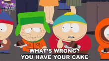 Whats Wrong You Have Your Cake GIF - Whats Wrong You Have Your Cake Cartman GIFs
