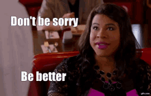 Dont Be Sorry Be Better GIF - Dont Be Sorry Be Better GIFs