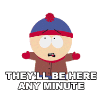 Theyll Be Here Any Minute Stan Marsh Sticker - Theyll Be Here Any Minute Stan Marsh South Park Stickers