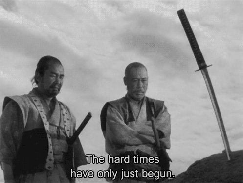 Hard Times GIF - Foreign Seven Samurai The Hard Times Just Begun - Discover  & Share GIFs