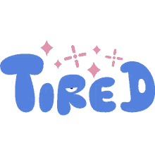 tired pink stars above tired in blue bubble letters sleepy exhausted falling asleep