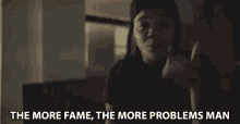 The More Fame The More Problems Man More Money More Problems GIF - The More Fame The More Problems Man Fame Problems GIFs