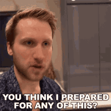 You Think I Prepare For Any Of This Jesse Ridgway GIF - You Think I Prepare For Any Of This Jesse Ridgway Mcjuggernuggets GIFs