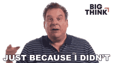 Just Because I Didnt Big Think GIF - Just Because I Didnt Big Think Jeff Garlin GIFs