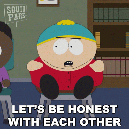 Lets Be Honest With Each Other Eric Cartman GIF - Lets Be Honest With Each Other Eric Cartman South Park GIFs