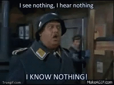 sergeant-schultz-see-nothing-hear-nothing-know-nothing.gif