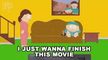 I Just Wanna Finish This Movie Eric Cartman GIF - I Just Wanna Finish This Movie Eric Cartman Liane Cartman GIFs