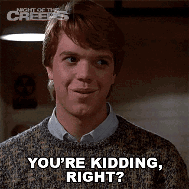Youre Kidding Right Chris GIF - Youre Kidding Right Chris Night Of The  Creeps - Discover & Share GIFs