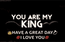 You Are My King I Love You GIF - You Are My King I Love You Have A Great Day GIFs