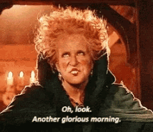 Oh Look Another Glorious Morning Hocus Pocus GIF - Oh Look Another Glorious Morning Hocus Pocus GIFs