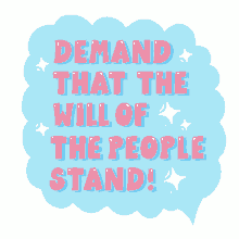 demand that the will of the people stand stand up will of the people democracy win the election