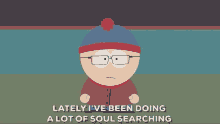 Lately Ive Been Doing A Lot Of Soul Searching Stan Marsh GIF - Lately Ive Been Doing A Lot Of Soul Searching Stan Marsh South Park GIFs