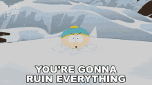 Youre Gonna Ruin Everything Eric Cartman GIF - Youre Gonna Ruin Everything Eric Cartman South Park GIFs