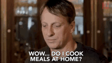 wow do i cook meals at home surprised didnt expect that good question