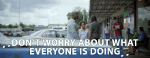 Dont Worry About What Everyone Is Doing Dont Worry About Others GIF - Dont Worry About What Everyone Is Doing Dont Worry About Others Worry About Yourself GIFs