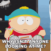 why isnt anyone looking at me cartman south park pay attention to me over here