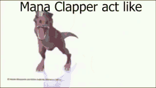 Manna Clapper Act Like GIF - Manna Clapper Act Like Trex GIFs