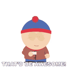 thatd be awesome stan south park i would like that that would be great